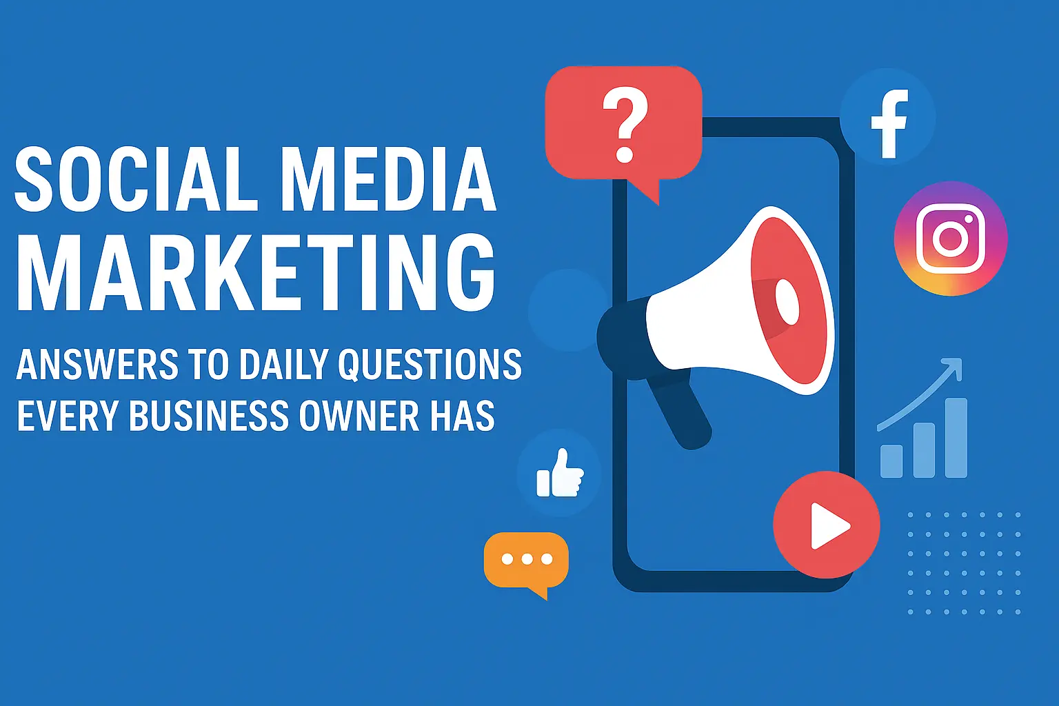 Social media marketing concept with megaphone, smartphone, and icons of Facebook, Instagram, video, chat, and analytics, representing answers to daily business owner questions.
