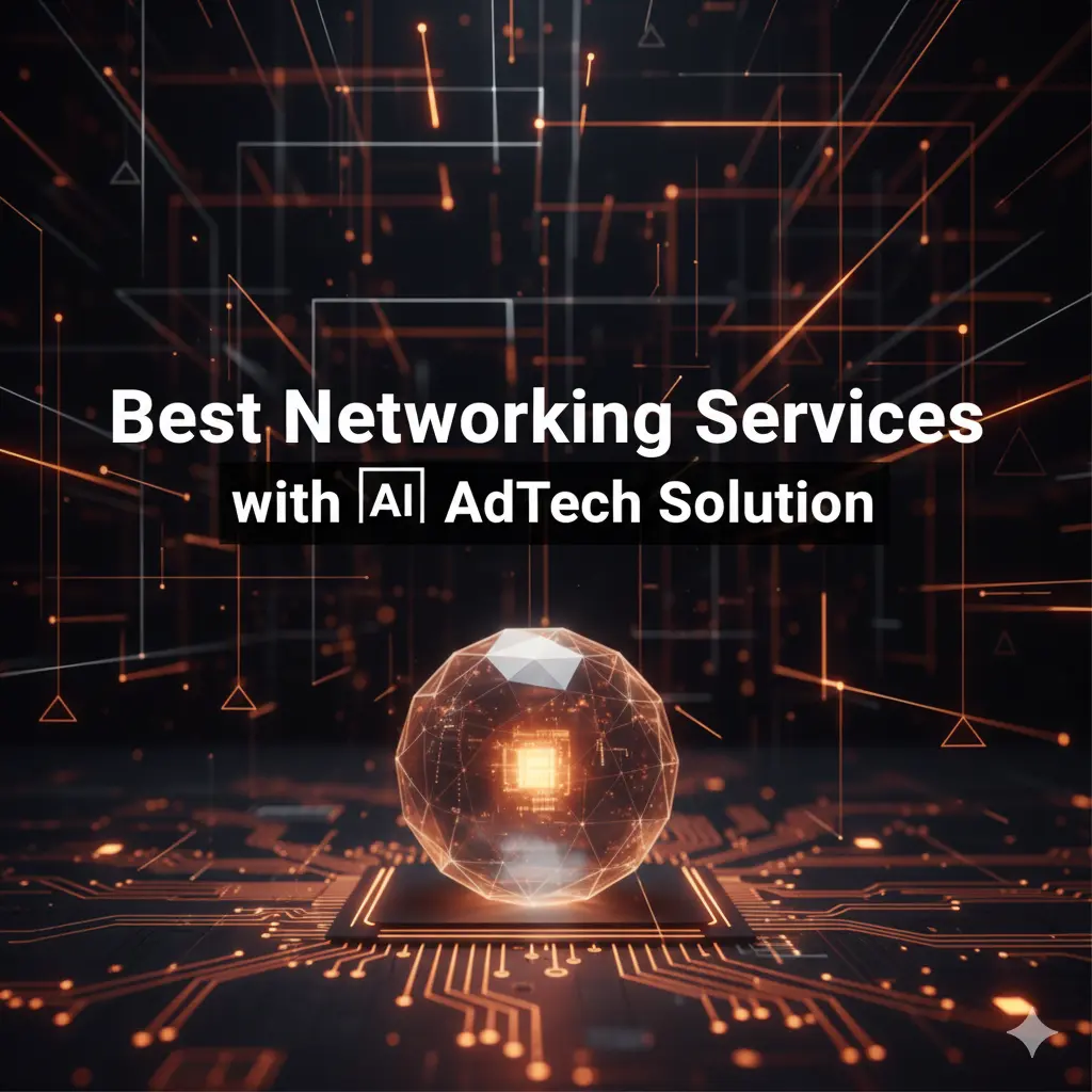 best networking services with Ai AdTech solution