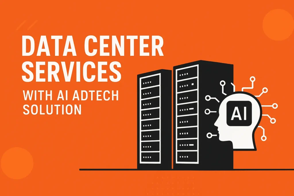 Data Center Services with AI Adtech Solution