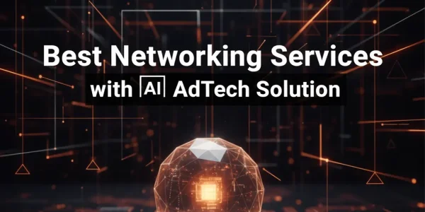 best networking services with Ai AdTech solution
